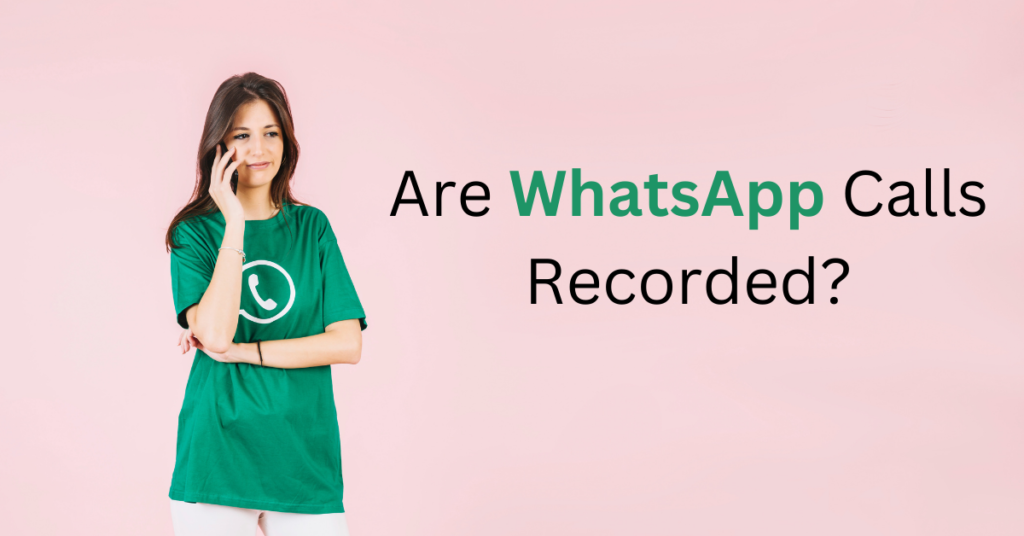 Are WhatsApp Calls Recorded